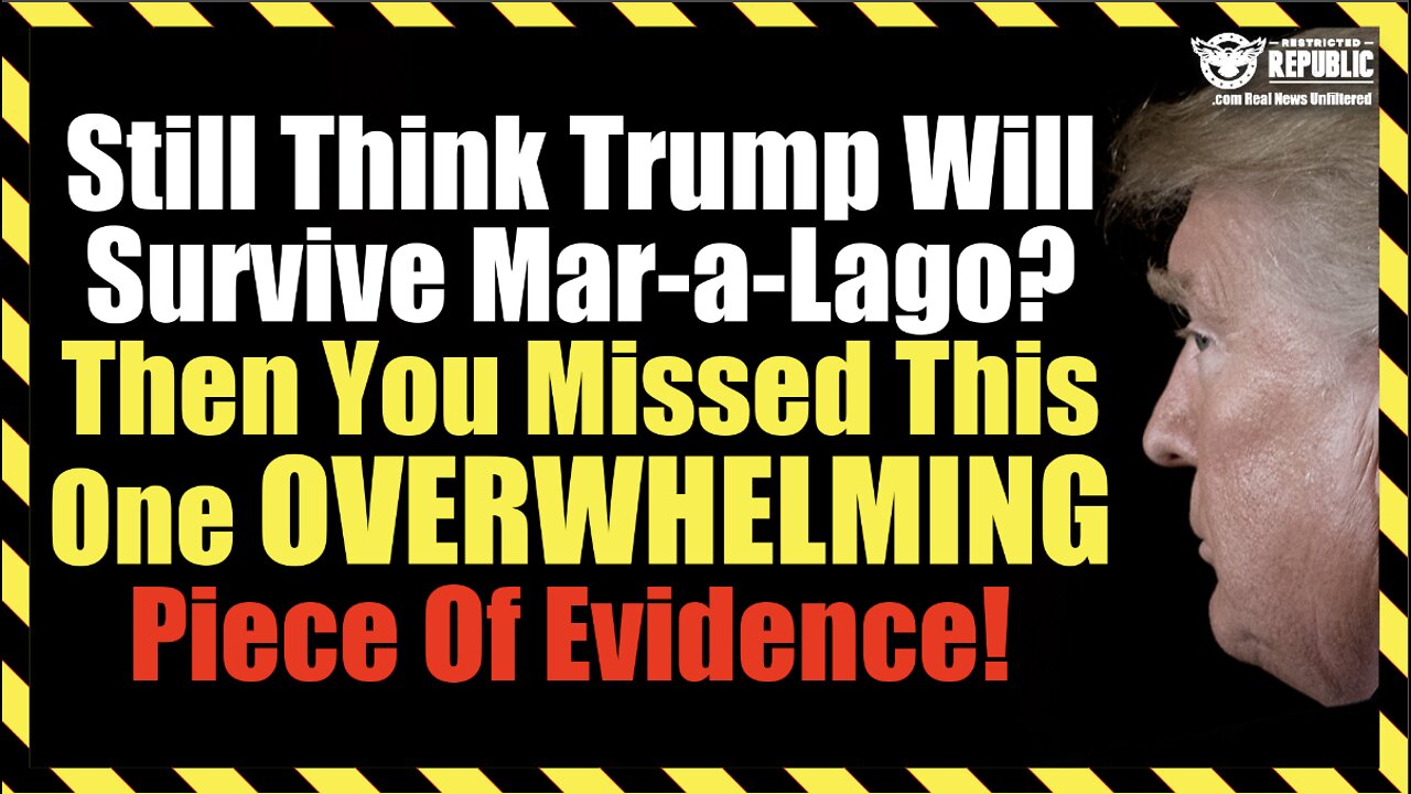 Still Think Trump Will Survive Mar-a-Lago? Then You Missed This One OVERWHELMING Piece Of Evidence!