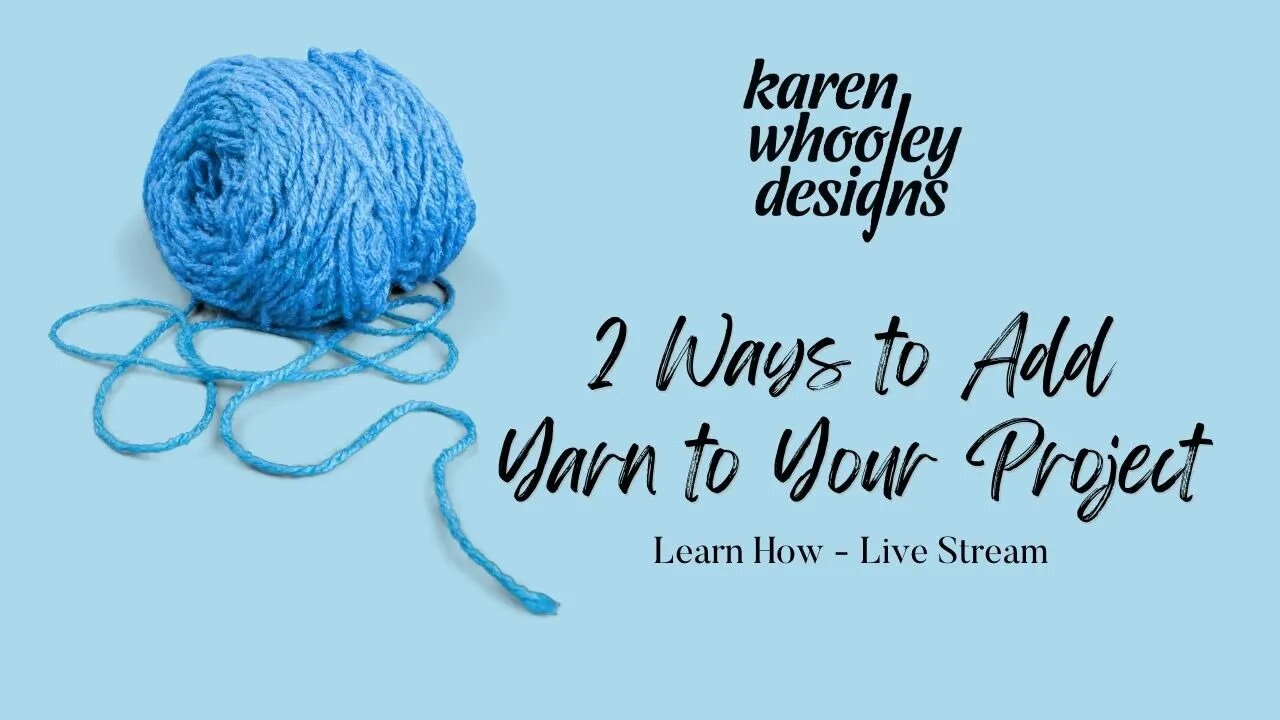 Live Wednesday - Learn 2 Ways to Add Yarn to Your Project