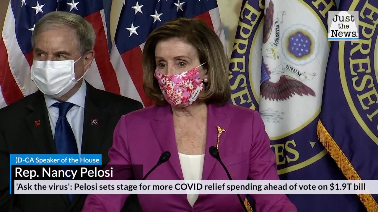 'Ask the virus': Pelosi sets stage for more COVID relief spending ahead of vote on $1.9T bill