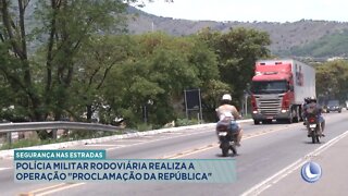 Segurança nas Estradas: Polícia Militar Rodoviária realiza Operação Proclamação da República.