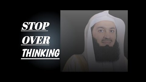 This video will help you to stop Overthinking Islamic Motivation Mufti Menk