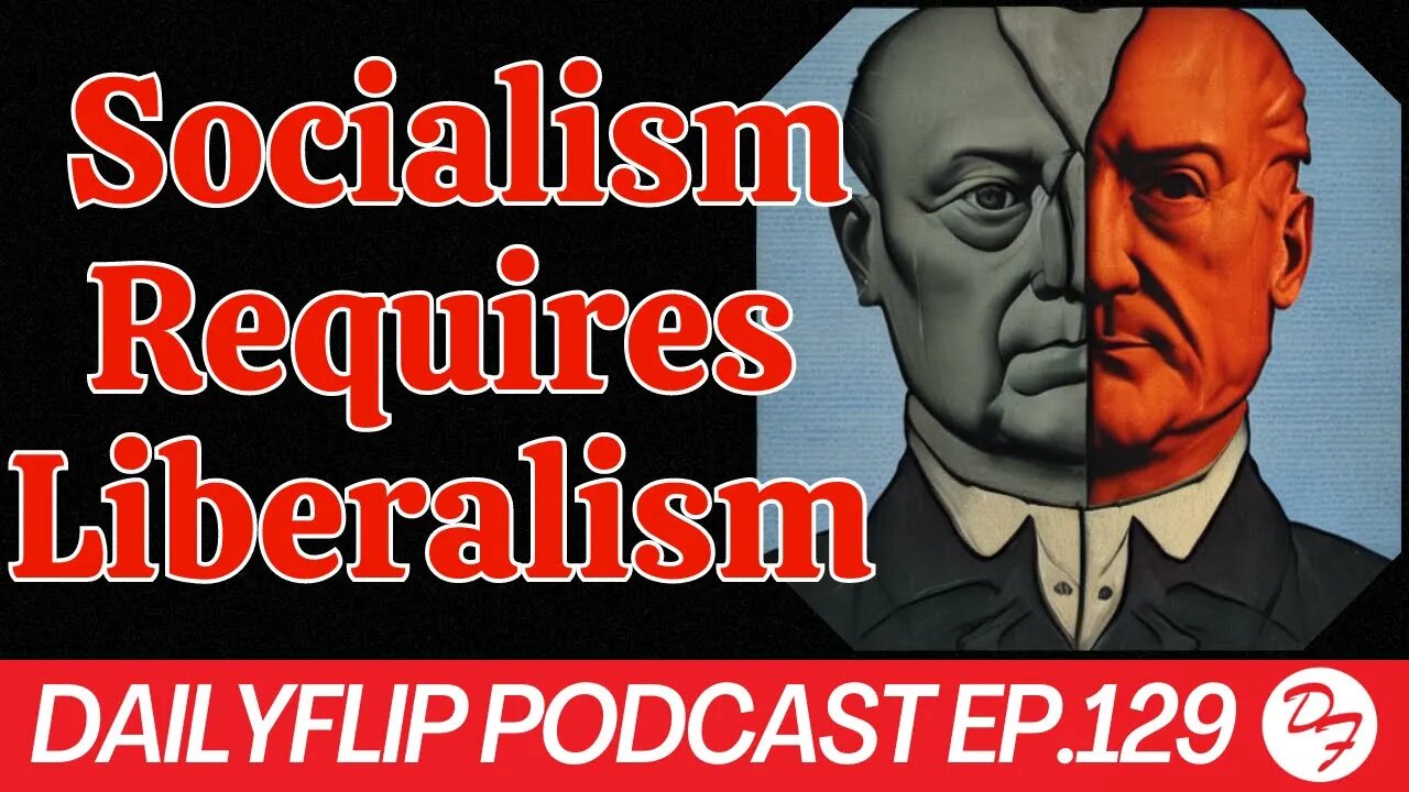 How Liberalism Birthed Socialism - DailyFlip Podcast Ep.129 - 6/23/23