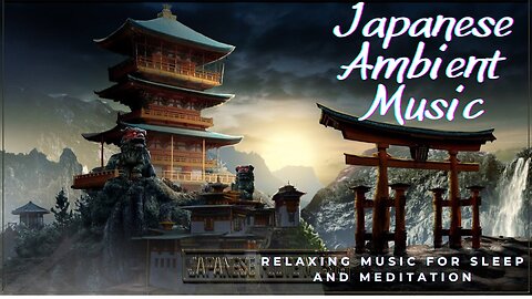 "Japanese Ambient Music for Meditation: Relieve Stress, Anxiety, and Lift the Spirit"