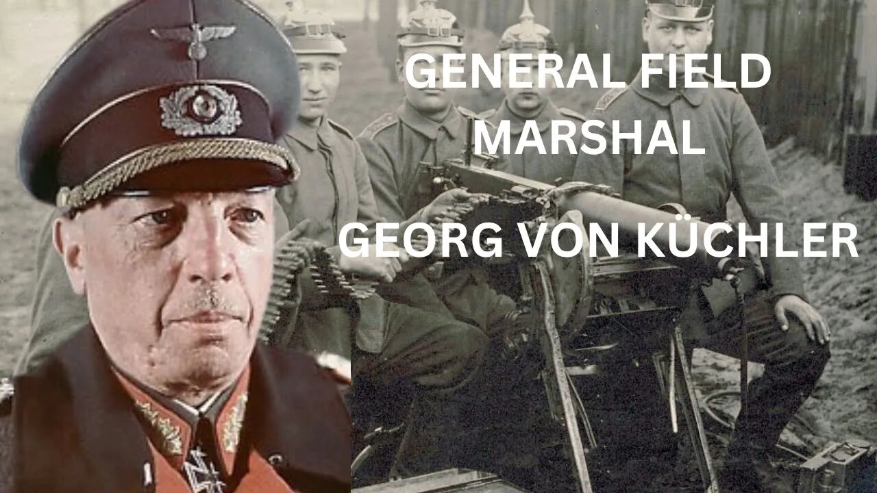 Georg von Küchler: The Military Strategist Behind German Success