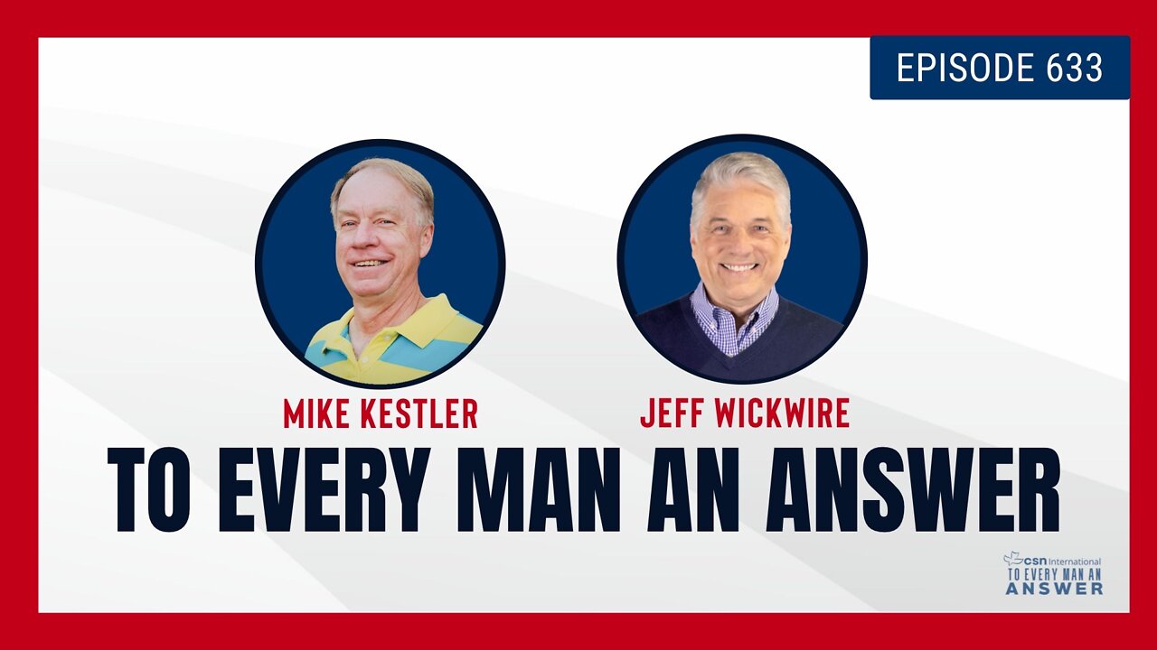 Episode 633 - Pastor Mike Kestler and Dr. Jeff Wickwire on To Every Man An Answer