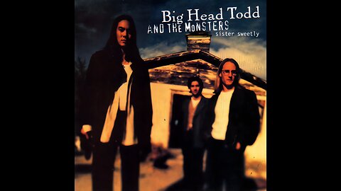 Big Head Todd and the Monsters - Sister Sweetly