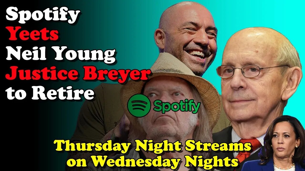 Spotify Yeets Neil Young Justice Breyer to Retire - Thursday Night Streams on Wednesday Nights