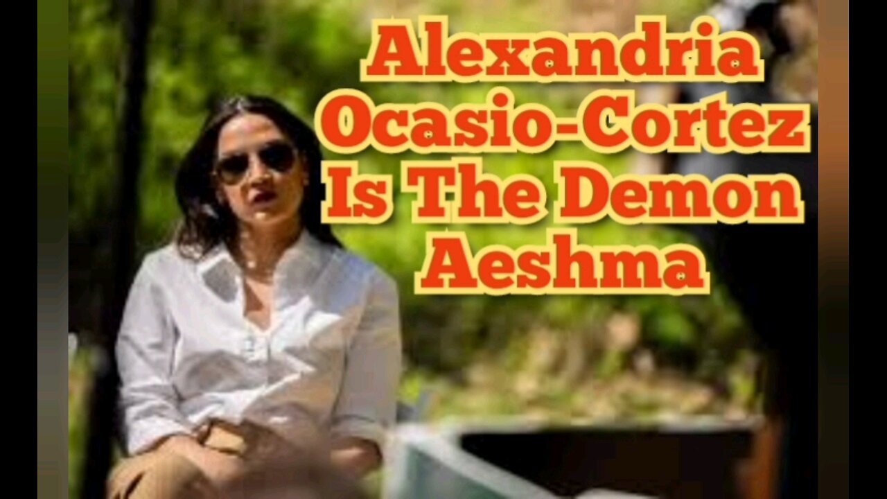 ALexandria Ocasio-Cortez Is The Demon Aeshma