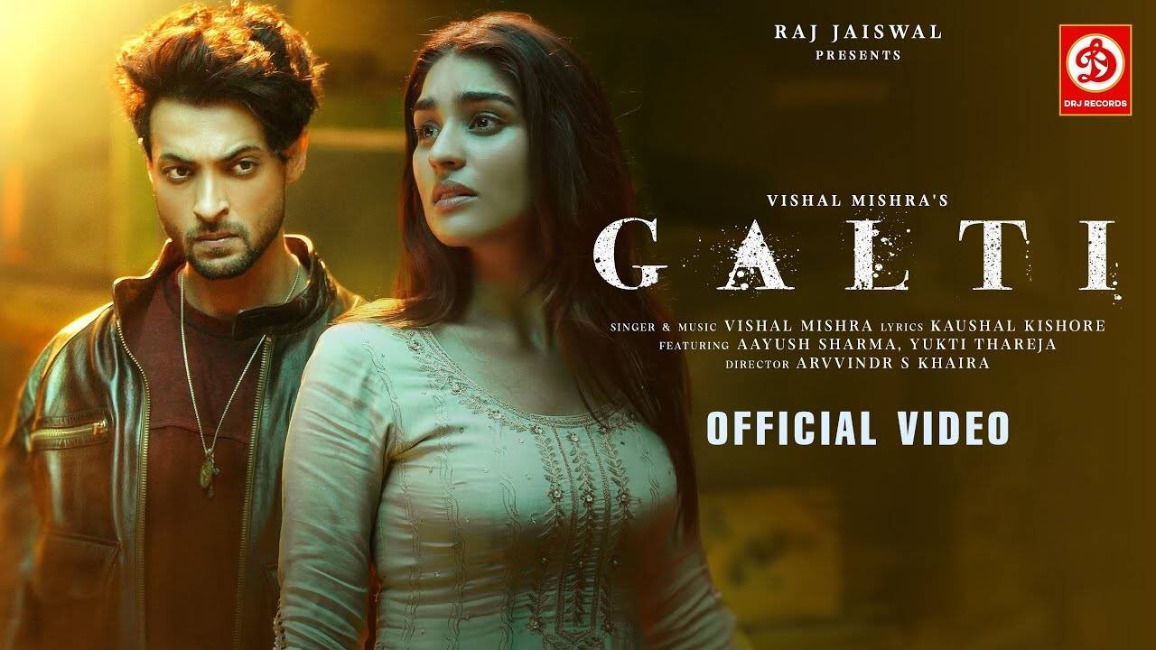 Galti - Vishal Mishra | Aayush Sharma, Yukti Thareja | Kaushal K | Arvvindr S Khaira | Raj Jaiswal