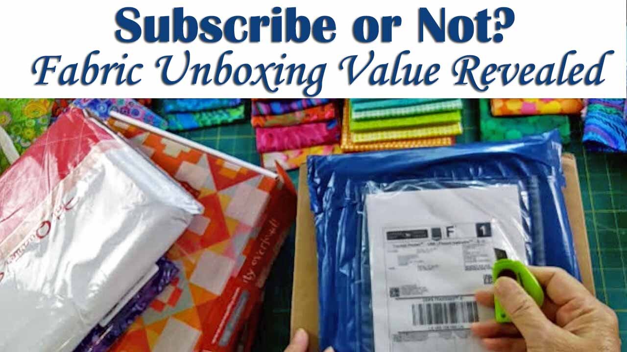 Quilting Fabric Subscription Boxes: Hidden Gems or Wasted Money?