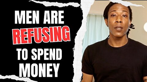 Men are Refusing to Spend Money