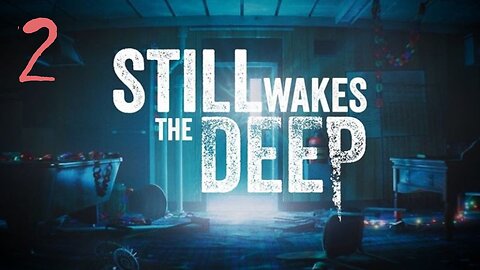 Episode 2 | STILL WAKES THE DEEP | NEW DOWNLOAD | LIVE GAMEPLAY