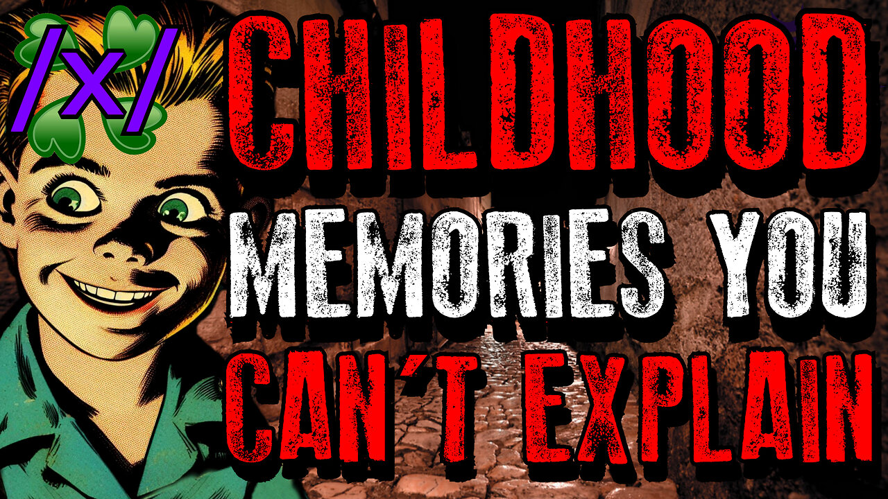 Childhood Memories You Can't Explain | 4chan /x/ Paranormal Greentext Stories Thread