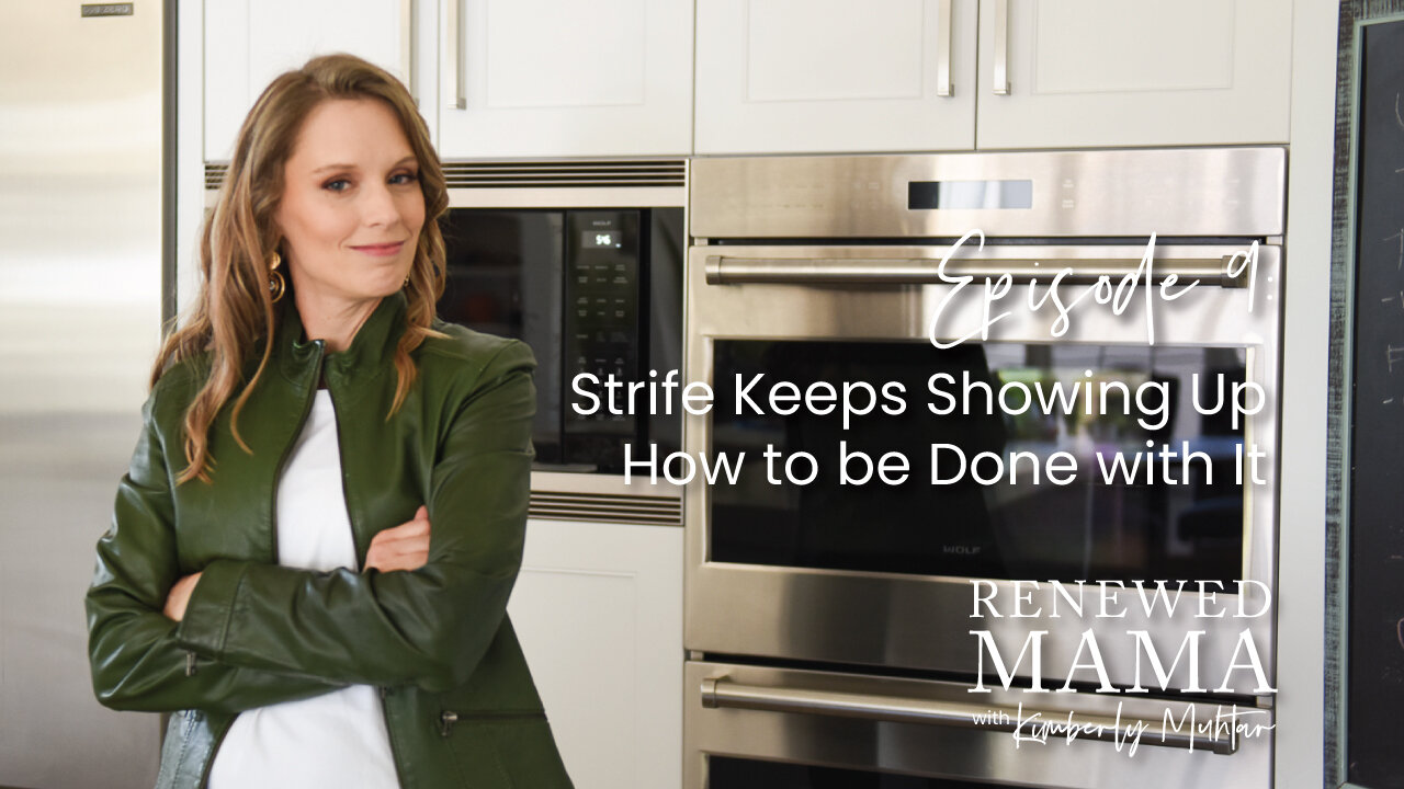 Strife Keeps Showing Up. How to be Done with It - Renewed Mama Podcast Episode 9