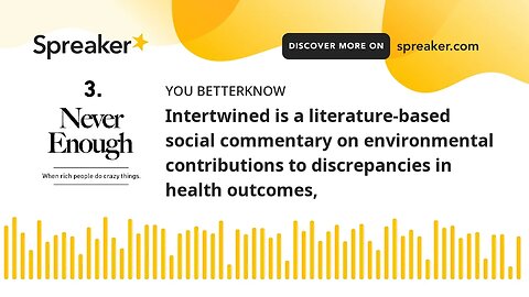 Intertwined is a literature-based social commentary on environmental contributions to discrepancies