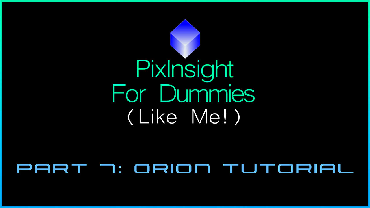 PixInsight For Dummies (Like Me!) | Part 7: Orion Workflow