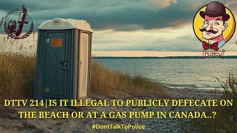 🚨DTTV 214🚨| Is It Illegal to Publicly Defecate on the Beach or at a Gas Pump in Canada..?