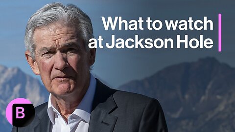 Markets in 3 Minutes: What Traders Are Watching at Jackson Hole