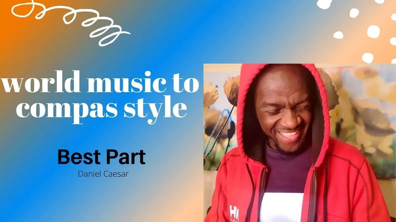 World music to compas style : # 3 Best Part (Daniel Caesar)