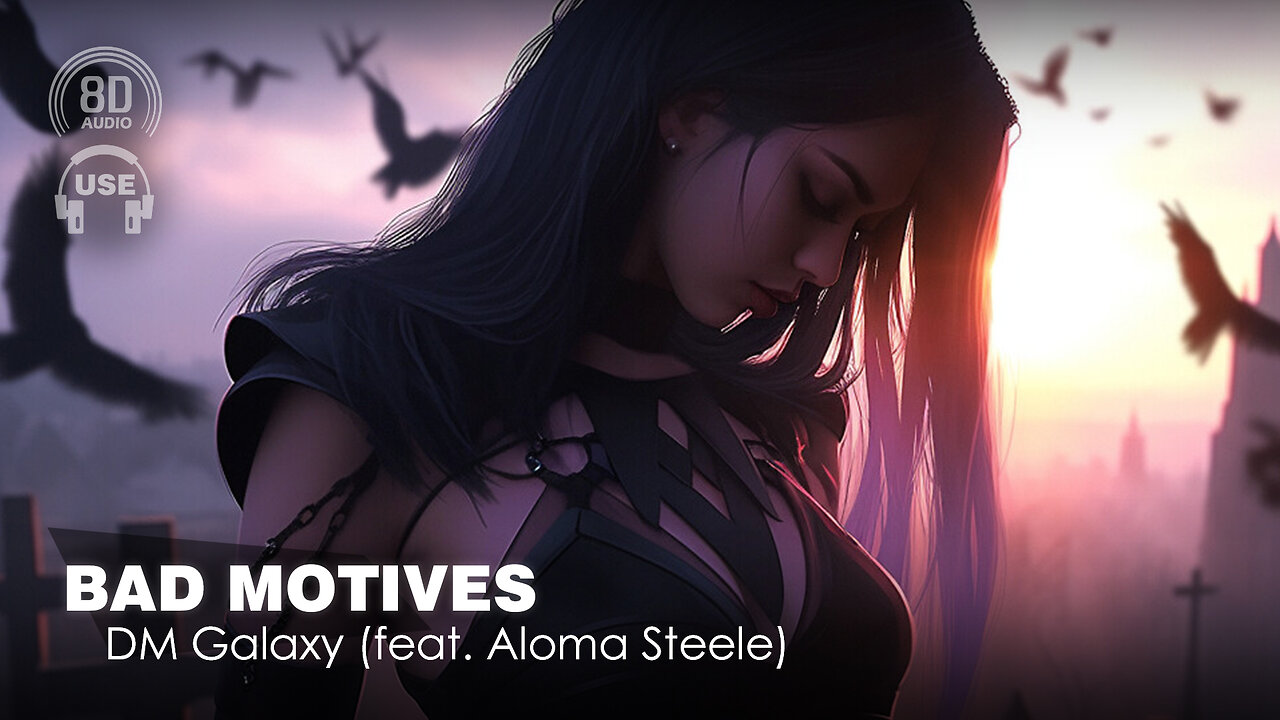 Dm Galaxy - Bad Motives (Feat. Aloma Steele) | Electronic Dance Music [EDM] (8D AUDIO Experience) 🎧