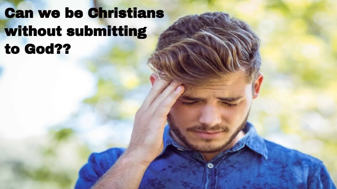 Can we be Christians without submitting to God??