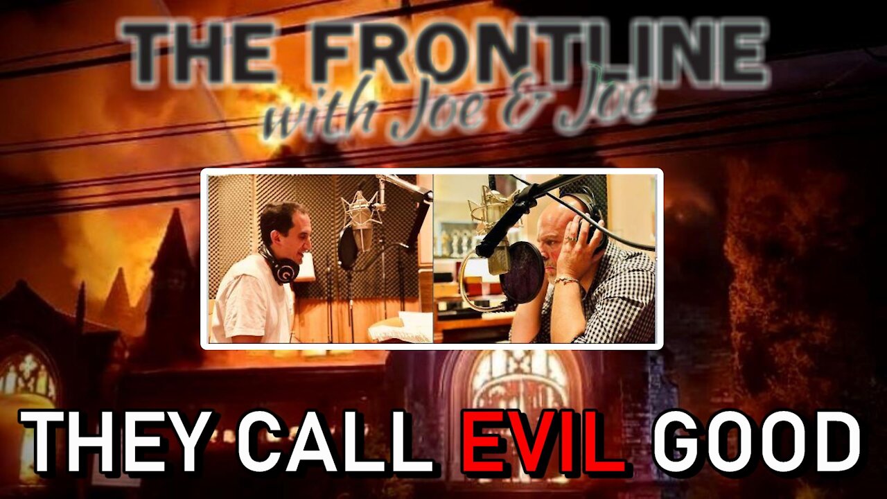 Woe To Those Who Call Evil Good! | THE FRONTLINE WITH JOE & JOE