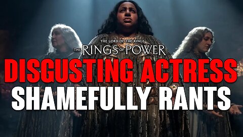 Rings of Power: DISGUSTING Actress SHAMEFULLY Rants Again!
