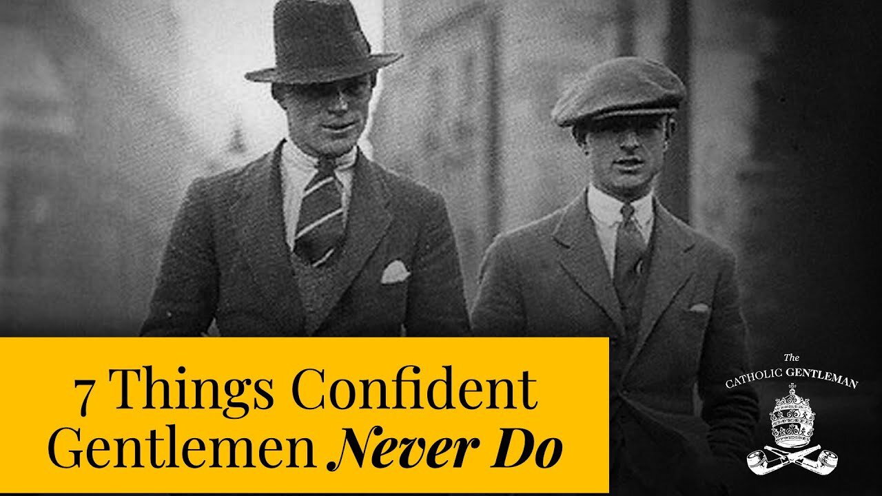 7 Things Confident Gentlemen Never Do | The Catholic Gentleman