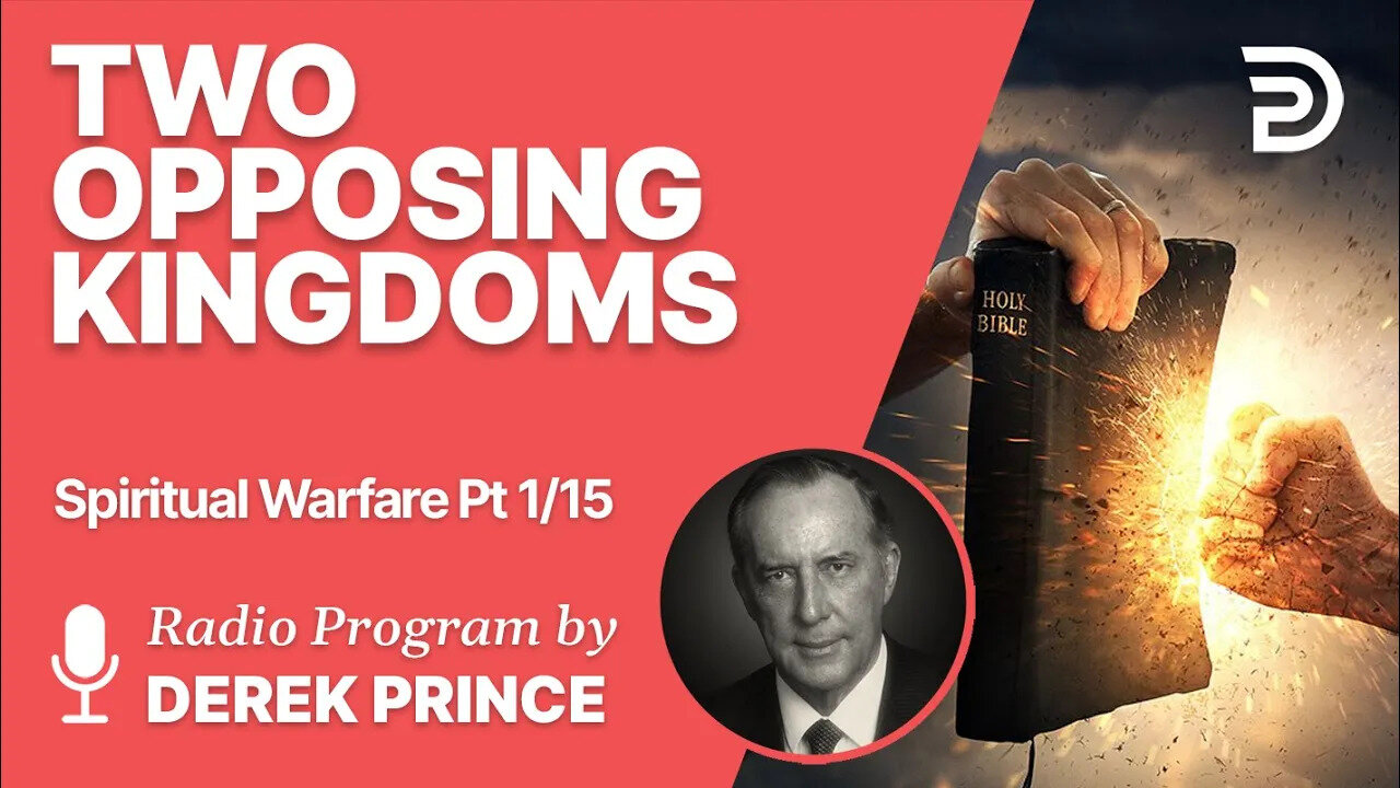 Spiritual Warfare Pt 1 of 15 - Two Opposing Kingdoms - Derek Prince