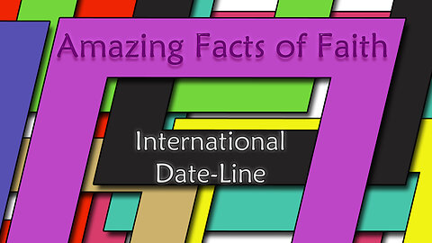 Amazing Facts Of Faith ~ International Dateline