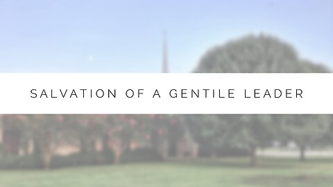 Midweek Lesson - Salvation of a Gentile Leader