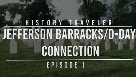 Jefferson Barracks/D-Day Connection | History Traveler Episode 1