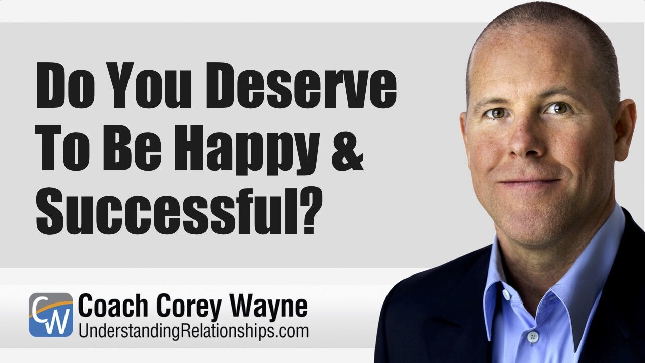 Do You Deserve To Be Happy & Successful?