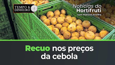 Recuo nos preços da cebola. Controle de oferta e demanda de maçãs elevam cotações