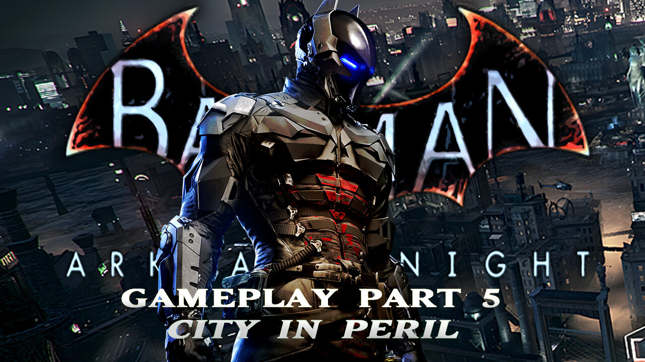 Let's Play Batman Arkham Knight: Gameplay Part 5 "City in Peril"