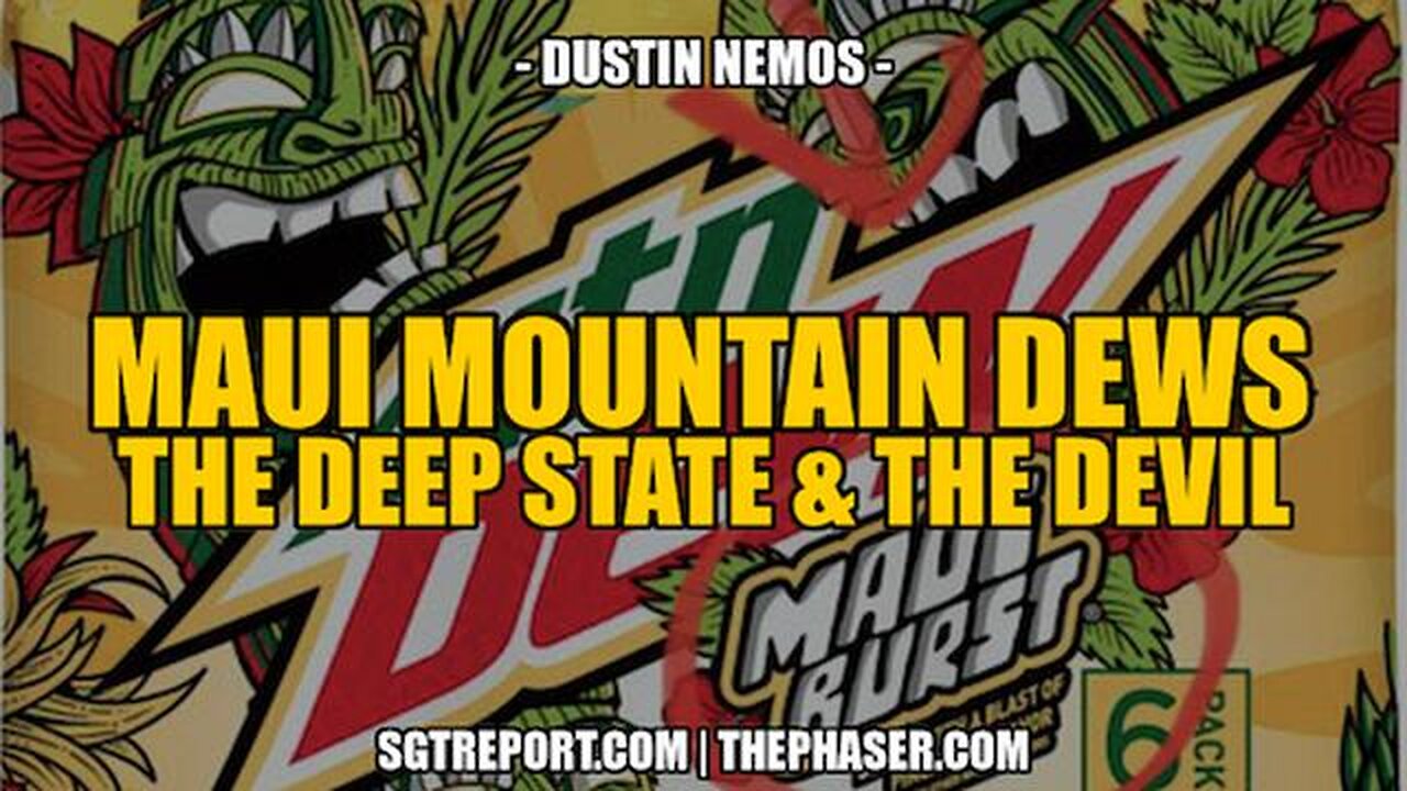 MAUI MOUNTAIN DEWS, THE DEEP STATE & THE DEVIL