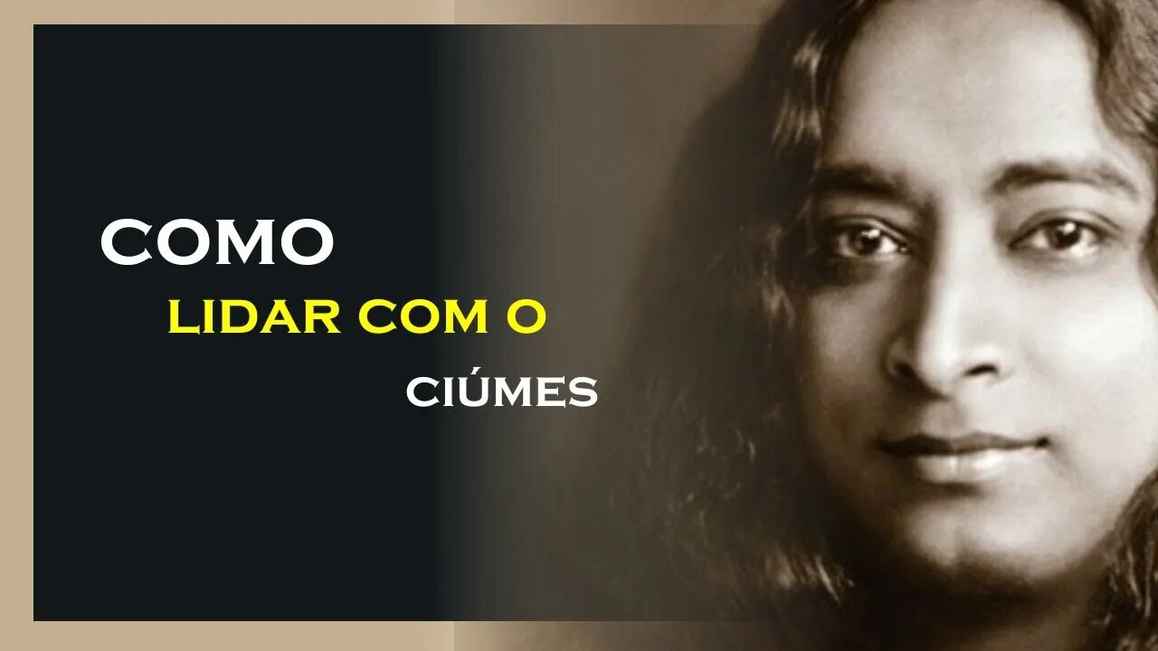 APRENDA A LIDAR COM O CIUMES E A RAIVA, YOGANANDA DUBLADO, MOTIVAÇÃO MESTRE