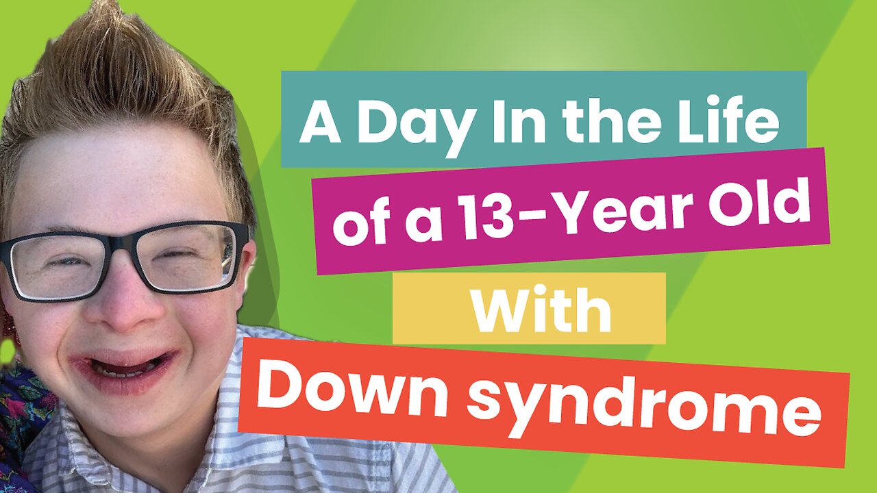 Day In The Life of A Down syndrome Teenager