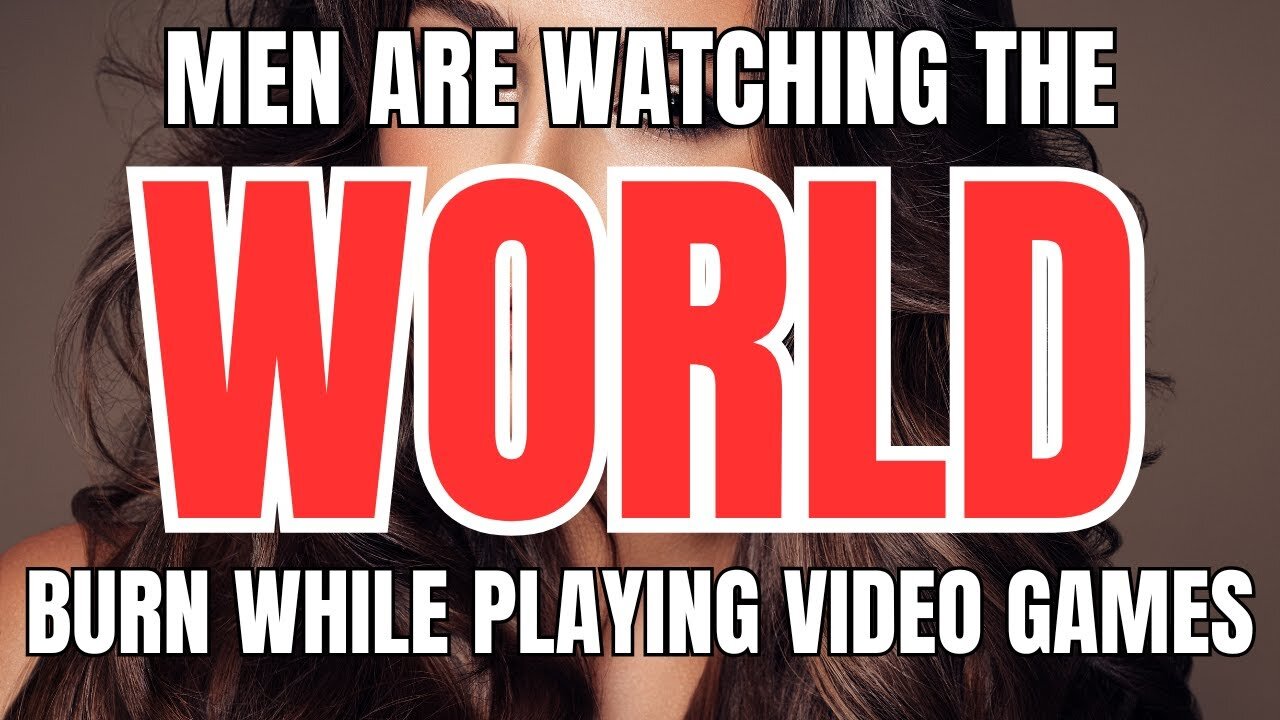 Men are Watching the World Burn While Playing Video Games