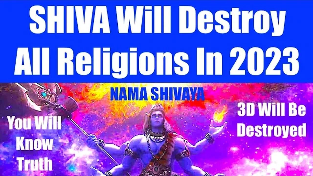 SHIVA WILL DESTROY ALL RELIGIONS IN 2023 - 3D Institutions Will Ascend To Higher Vibrations