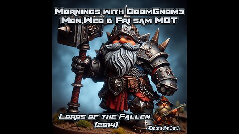 Mornings with DoomGnome: Lords of the Fallen (2014) Part 12 NG+ Final Boss, Medieval Dynasty, FO76