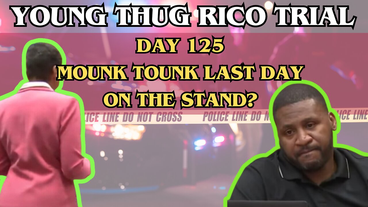 Young Thug RICO Trial - Day 125 - Mounk Tounk's last day on the stand?