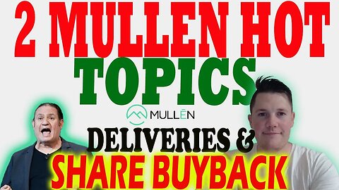 2 Mullen HOT Topics │ Mullen Deliveries & Share Buyback ⚠️ Mullen Investors Must Watch