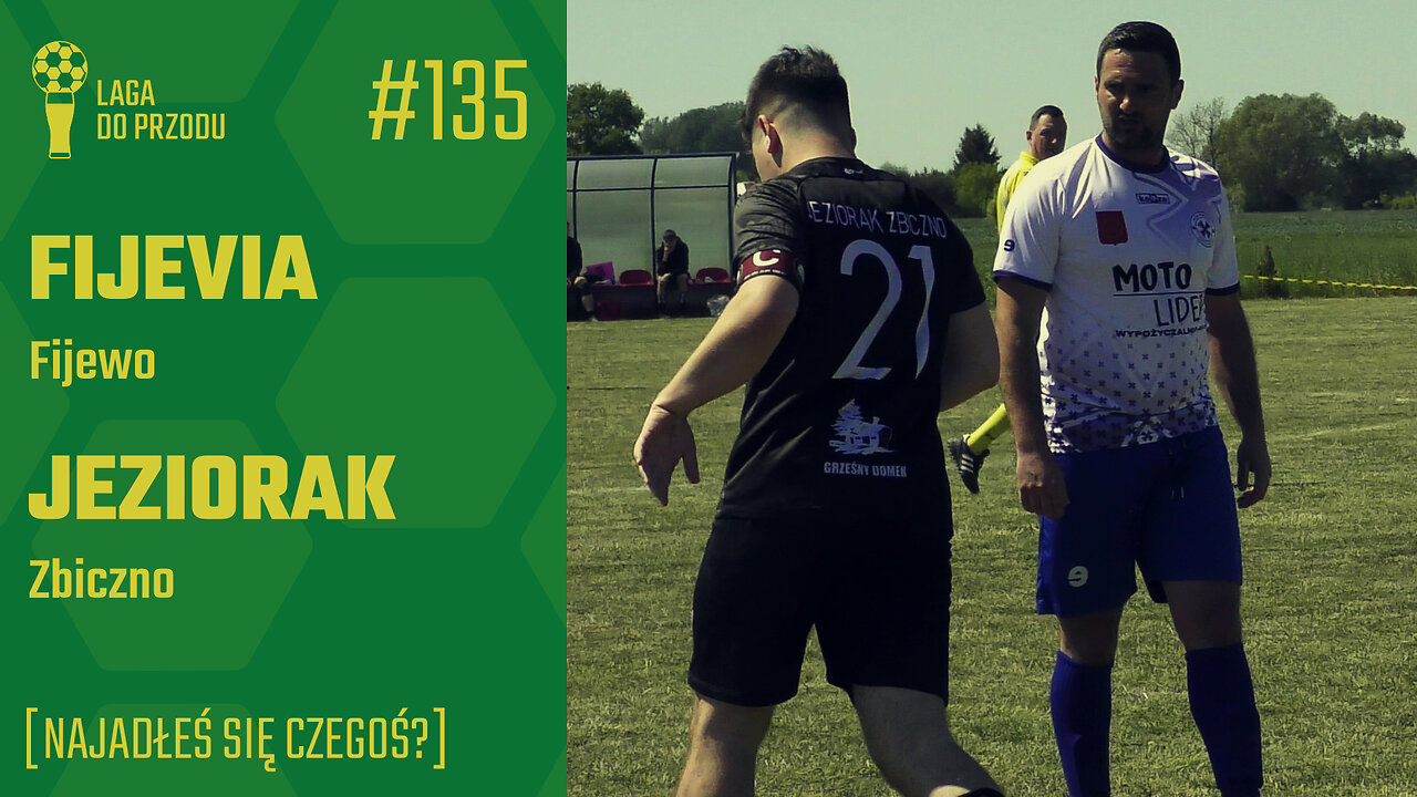 ⚽🍺 LDP #135: Fijevia Fijewo - Jeziorak Zbiczno [Najadłeś się czegoś?]