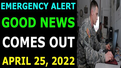 EMERGENCY ALERT GOOD NEWS FOR EBS COMES OUT UPDATE ON APRIL 25, 2022