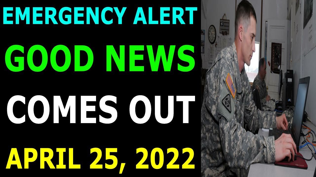 EMERGENCY ALERT GOOD NEWS FOR EBS COMES OUT UPDATE ON APRIL 25, 2022