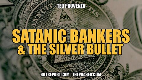 SATANIC BANKERS & THE SILVER BULLET -- Ted Provenza