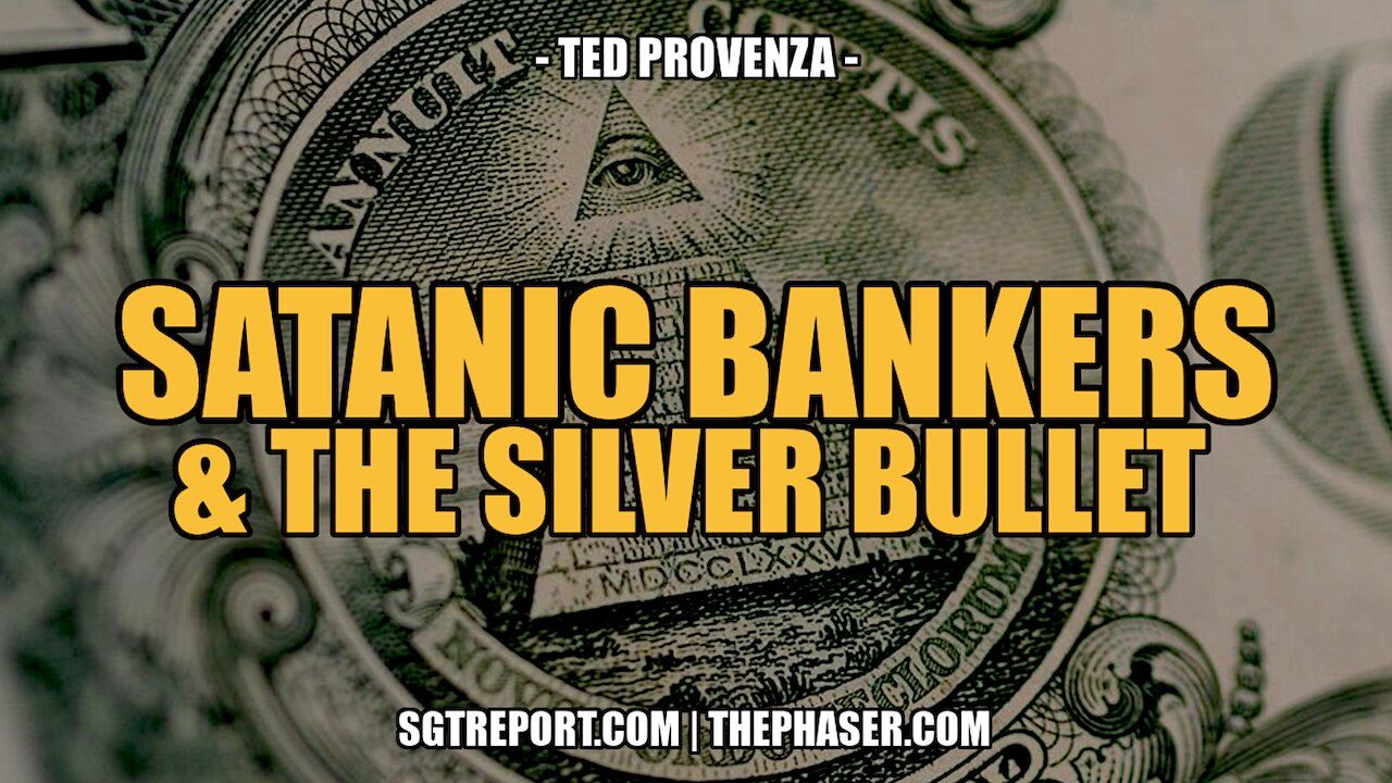 SATANIC BANKERS & THE SILVER BULLET -- Ted Provenza