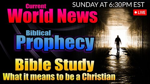 LIVE SUNDAY AT 6:30PM EST - WORLD NEWS IN BIBLICAL PROPHECY AND WHAT DOES IT MEAN TO BE A CHRISTIAN?