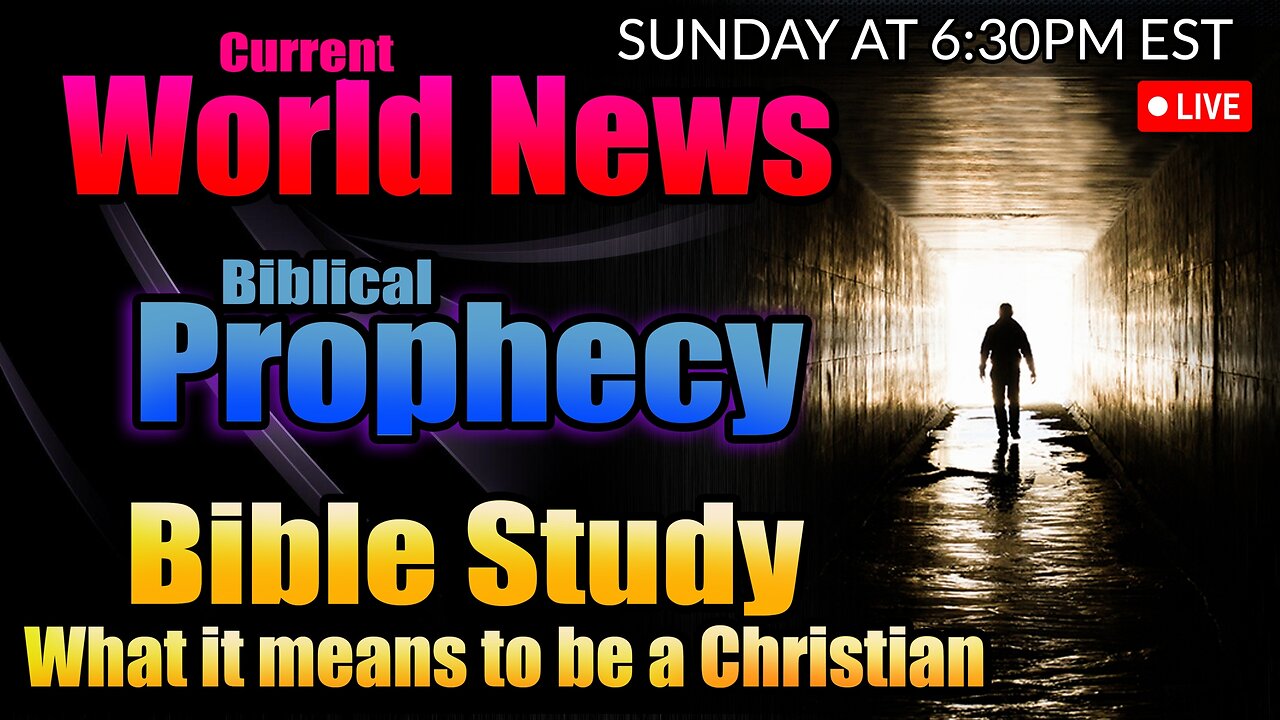 LIVE SUNDAY AT 6:30PM EST - WORLD NEWS IN BIBLICAL PROPHECY AND WHAT DOES IT MEAN TO BE A CHRISTIAN?